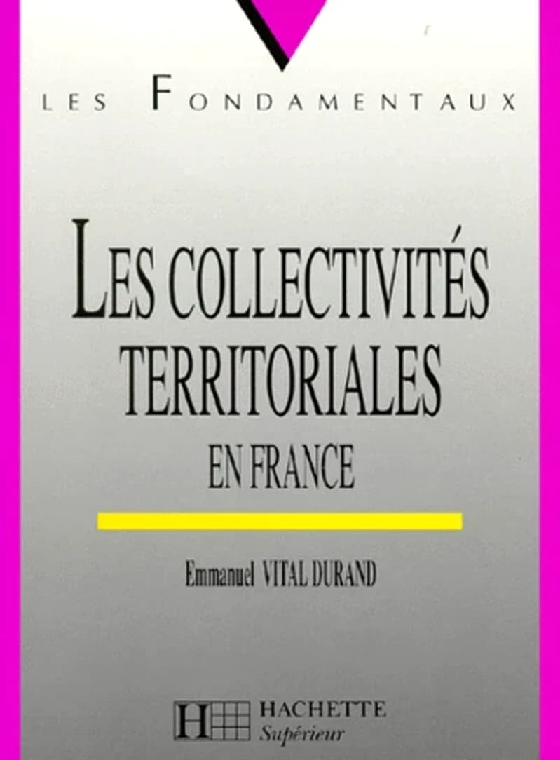 Les collectivités territoriales en France (3e éd. mise à jour) Emmanuel Vital Durand,...