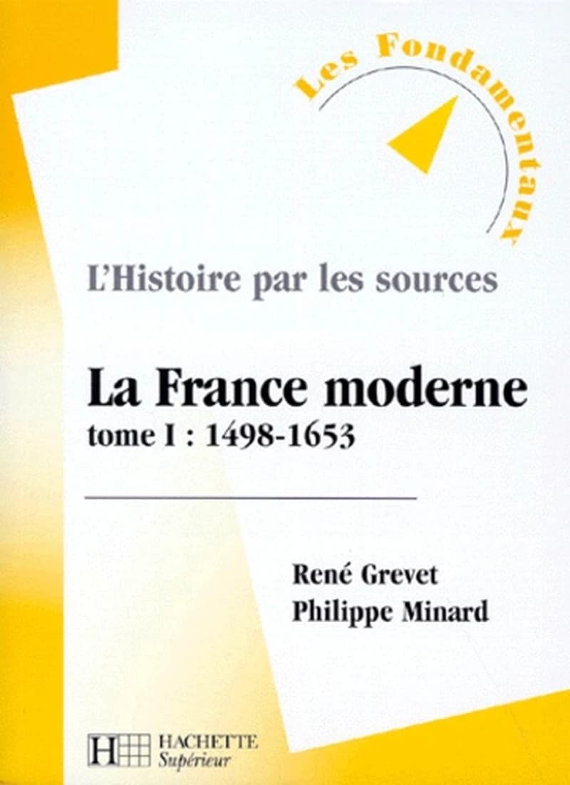 La France moderne. Tome 1, 1498-1653 (Nouv. éd.) René Grevet,... Philippe Minard,...