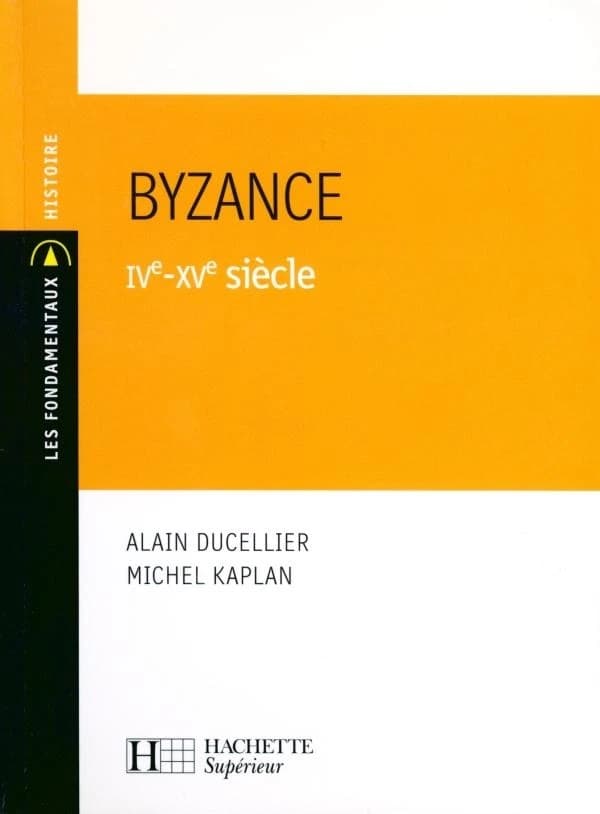 Byzance, IVe-XVe siècle ([Nouv. éd.]) Alain Ducellier,... Michel Kaplan,... sous la direction de Michel Balard,...