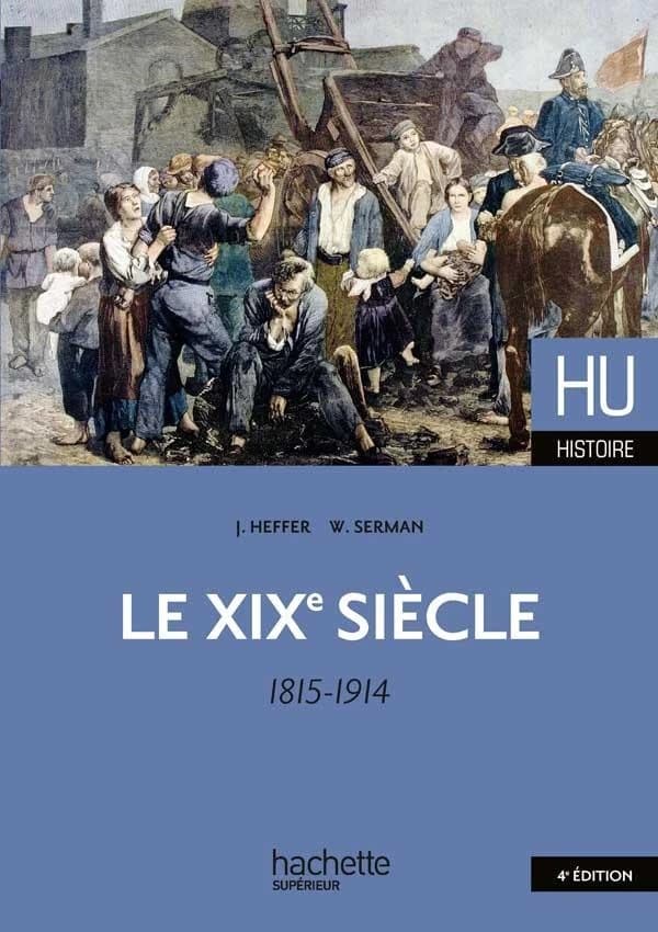 Le XIXe siècle : 1815-1914 (4e éd.) Jean Heffer,... William Serman,...