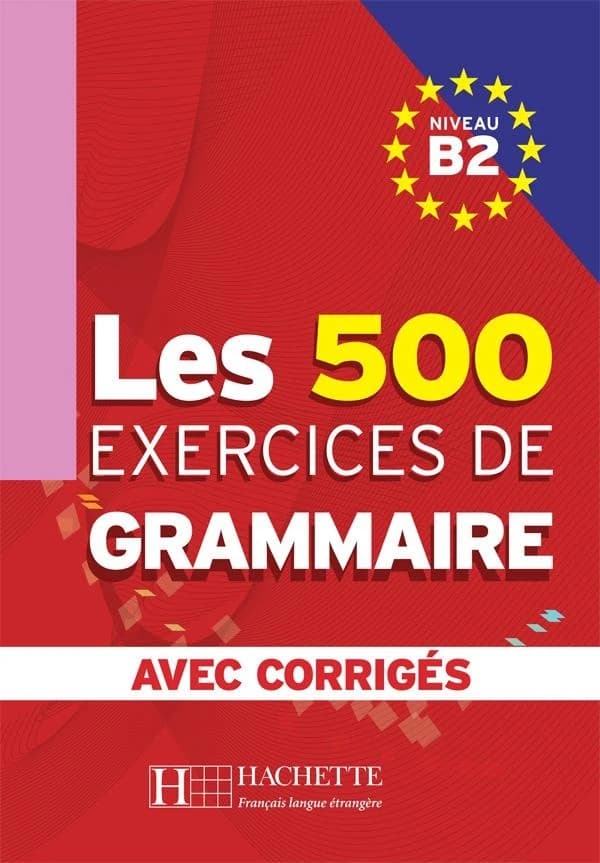 Les 500 exercices de grammaire : niveau B2