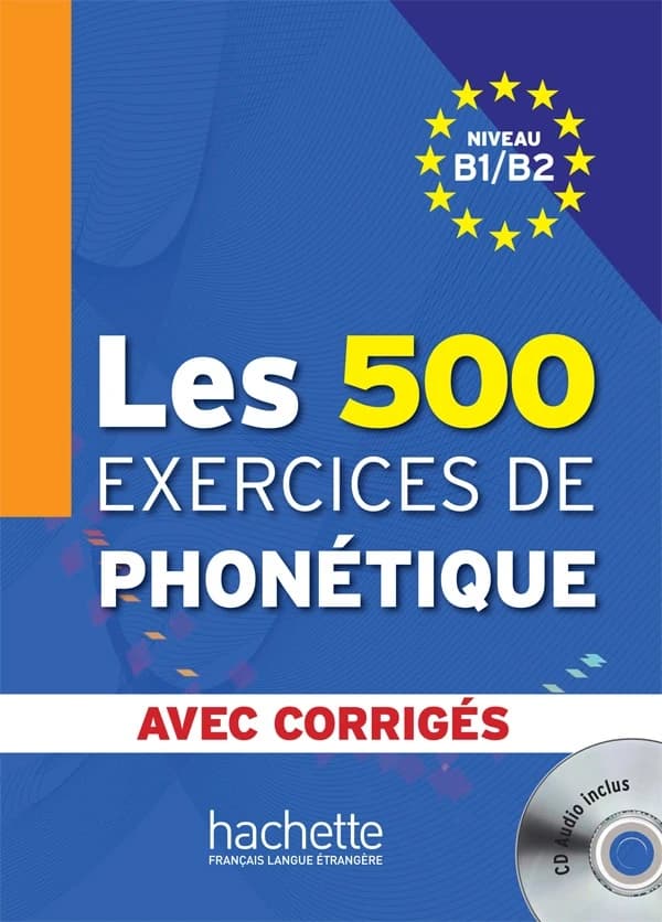 Les 500 exercices de phonétique : avec corrigés : niveau B1