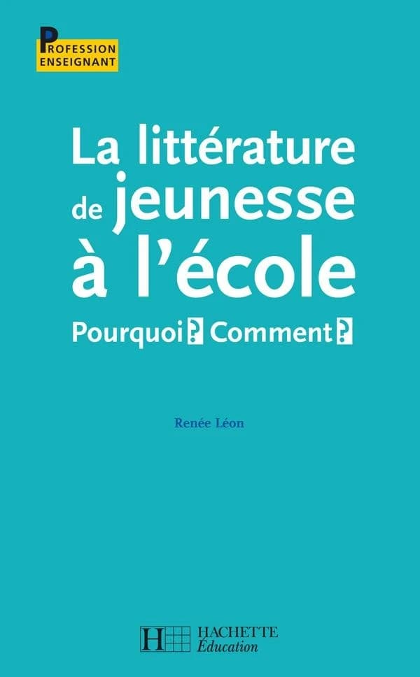 La littérature de jeunesse à l'école : pourquoi ? comment ? ([Nouv. éd]) Renée Léon