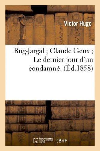 Bug-Jargal; Claude Geux; le Dernier Jour d'un Condamne. Bug-Jargal, Claude Geux