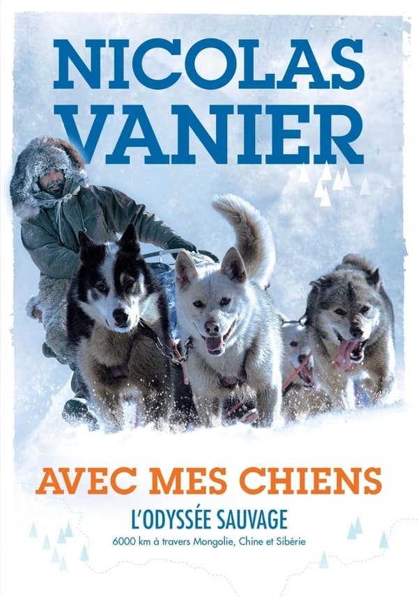Avec mes chiens : l'odyssée sauvage, à travers Sibérie, Chine et Mongolie : 6000 km à travers Mongolie, Chine et Sibérie