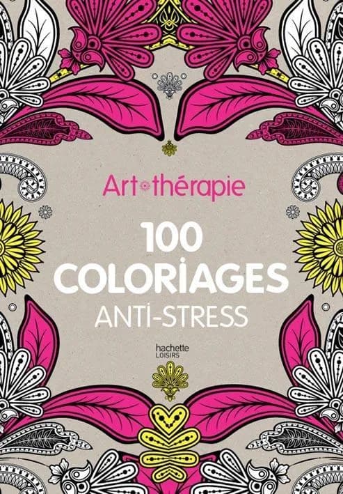 100 coloriages anti-stress : art-Thérapie : [Album à colorier]