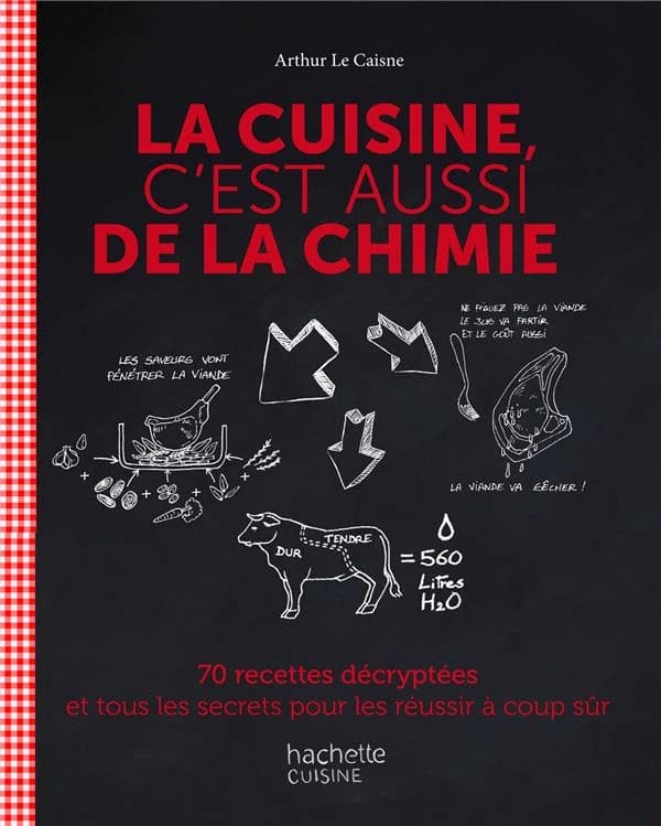 La cuisine c'est aussi de la chimie : 70 recettes décryptées et tous les secrets pour les réussir à coup sûr