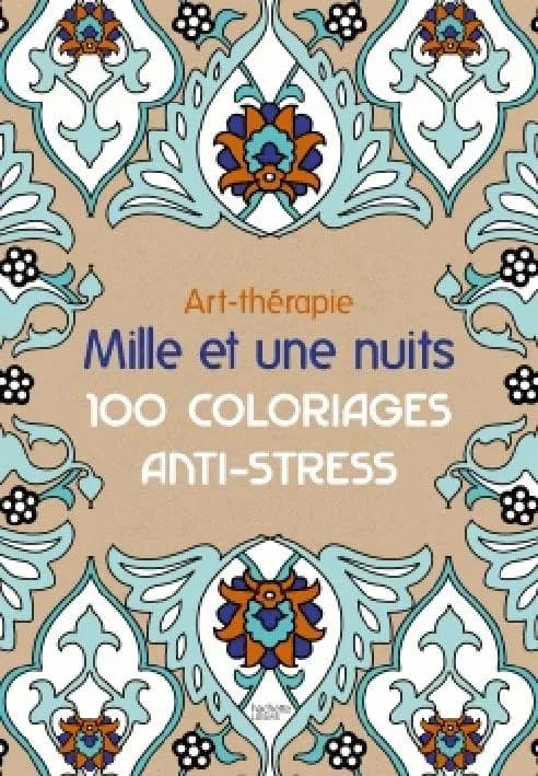 Mille et une nuits : 100 coloriages anti-stress : [album à colorier]