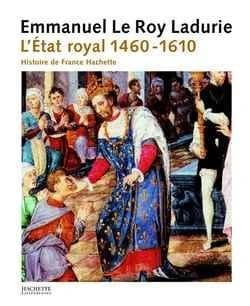 L'État royal : de Louis XI à Henri IV, 1460-1610