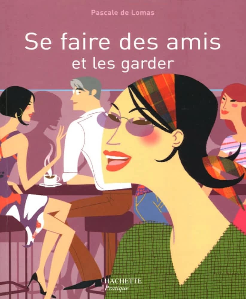 Se faire des amis et les garder