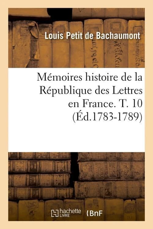 Memoires Histoire de La Republique Des Lettres En France. T. 10 (Ed.1783-1789)