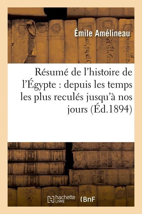 Resume de L'Histoire de L'Egypte: Depuis Les Temps Les Plus Recules Jusqu'a Nos Jours (Ed.1894)