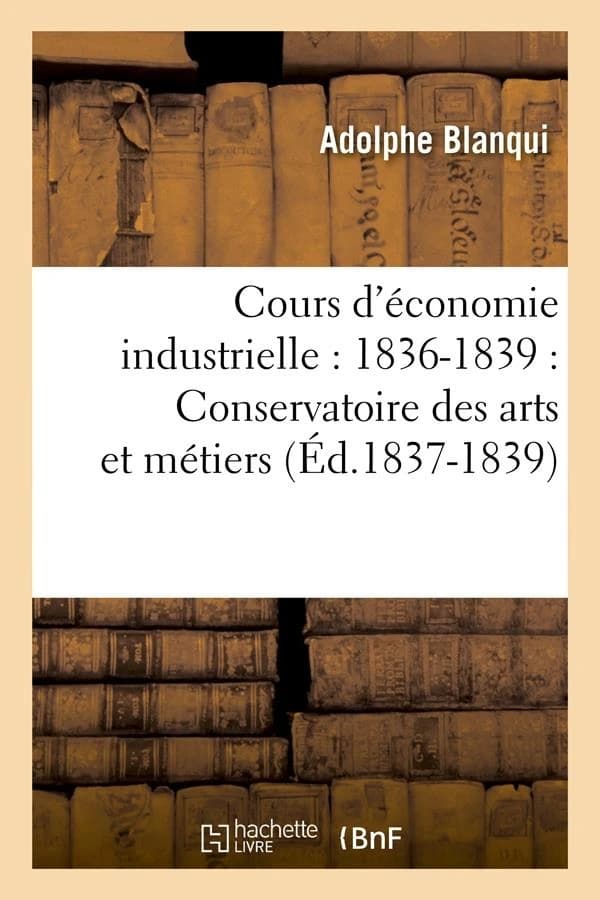 Cours d'economie industrielle : 1836-1839 : conservatoire des arts et metiers (ed.1837-1839)