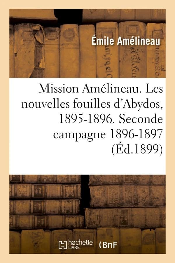 Mission Amelineau. Les Nouvelles Fouilles D Abydos, 1895-1896, Compte-Rendu In-Extenso Des Fouilles