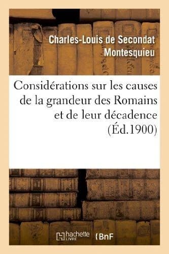 Considerations sur les causes de la grandeur des romains et de leur decadence