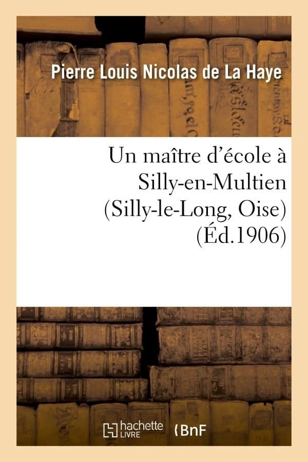 Un maitre d'ecole a silly-en-multien (silly-le-long, oise), 1771 a 1783 : notes d'histoire locale