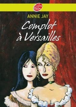 Complot à Versailles (Nouv. présentation) Annie Jay ; illustrations de Christophe Durual