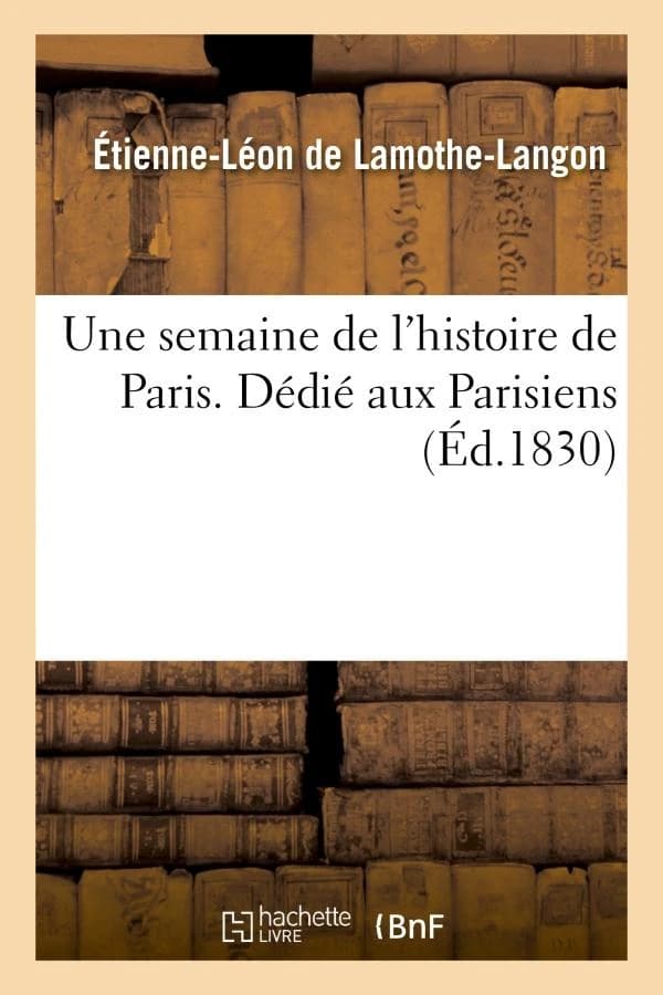 Une Semaine de L'Histoire de Paris. Dedie Aux Parisiens