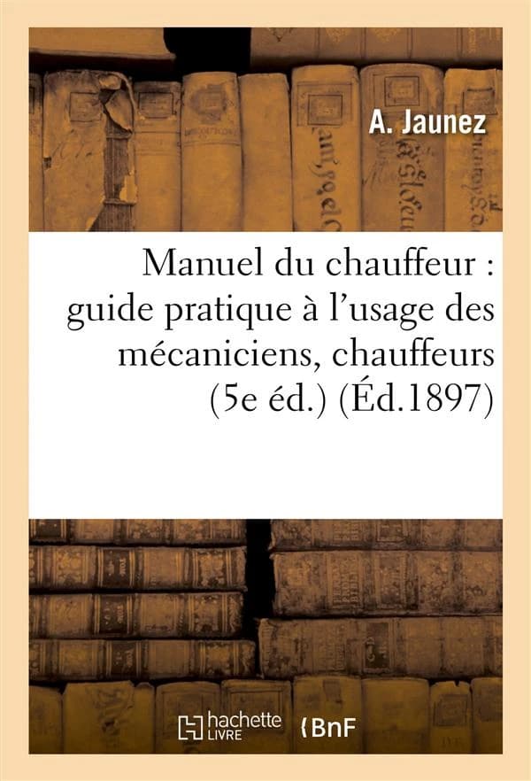 Manuel du chauffeur : guide pratique a l'usage des mecaniciens, chauffeurs