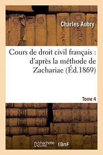 Cours de droit civil francais : d'apres la methode de zachariae. tome 4