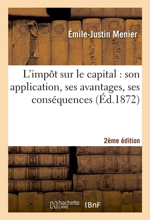 L'impot sur le capital : son application, ses avantages, ses consequences (2e edition)