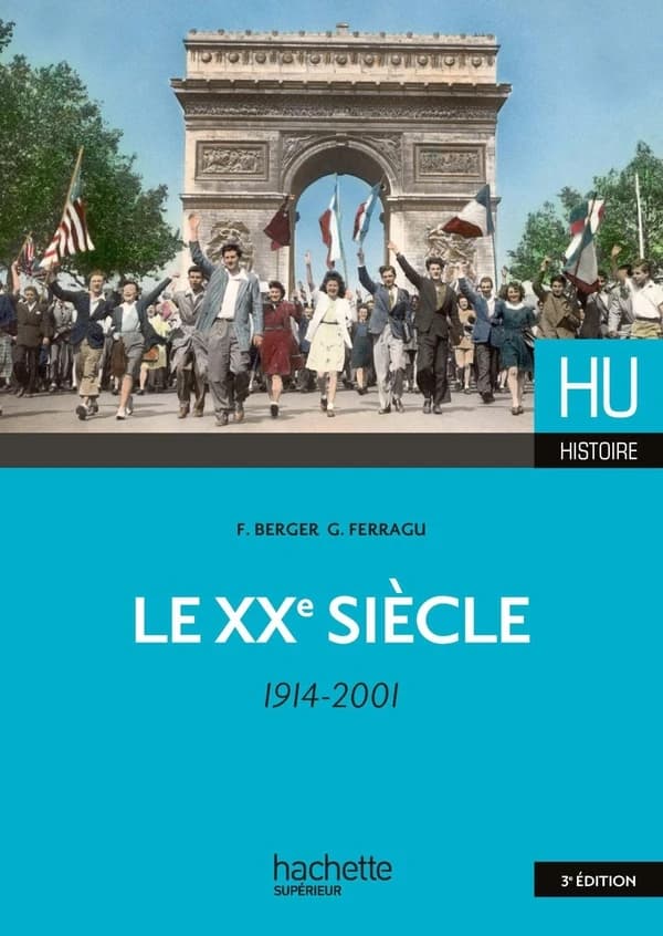 Le XXe siècle : 1914-2001 (3e éd.) Françoise Berger,... Gilles Ferragu,...