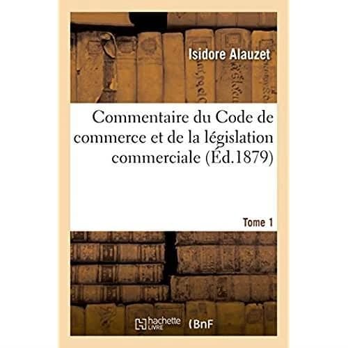 Commentaire du code de commerce et de la legislation commerciale