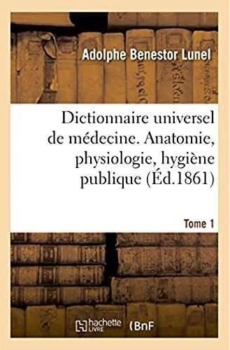 Dictionnaire universel de medecine comprenant l'anatomie, la physiologie, l'hygiene publique