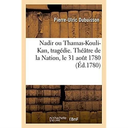 Nadir, ou thamas-kouli-kan, tragedie. theatre de la nation, le 31 aout 1780