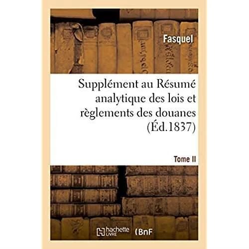 Supplement au resume analytique des lois et reglements des douanes