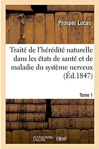 Traite philosophique et physiologique de l'heredite naturelle dans les etats de sante