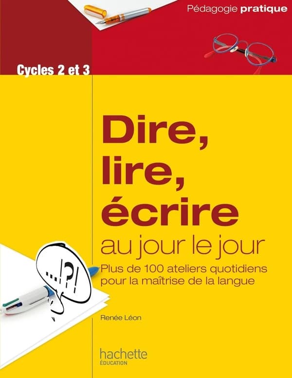 Dire, lire, écrire au jour le jour : ateliers quotidiens pour la maîtrise de la langue ([Nouvelle édition]) Renée Léon