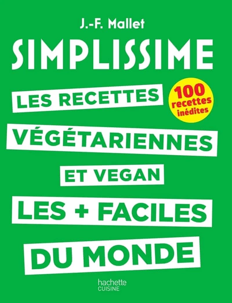 Les recettes végétariennes et vegan les + faciles du monde : 100 recettes inédites