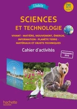 Sciences et technologie : vivant, matière, mouvement, énergie, information, planète terre, matériaux et objets techniques : CM, cycle 3