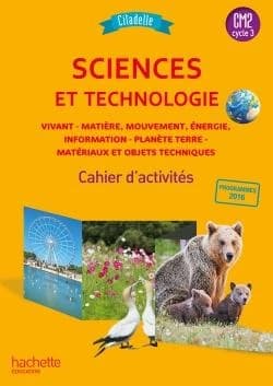 Sciences et technologie : vivant, matière, mouvement, énergie, information, planète terre, matériaux et objets techniques : CM, cycle 3