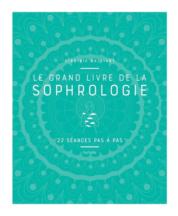 Le grand livre de la sophrologie : 22 séances pas à pas