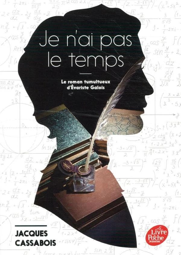 Je n'ai pas le temps : le roman tumultueux d'Évariste Galois