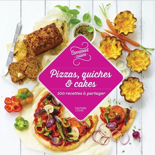 Pizzas, quiches & cakes : 100 recettes à partager