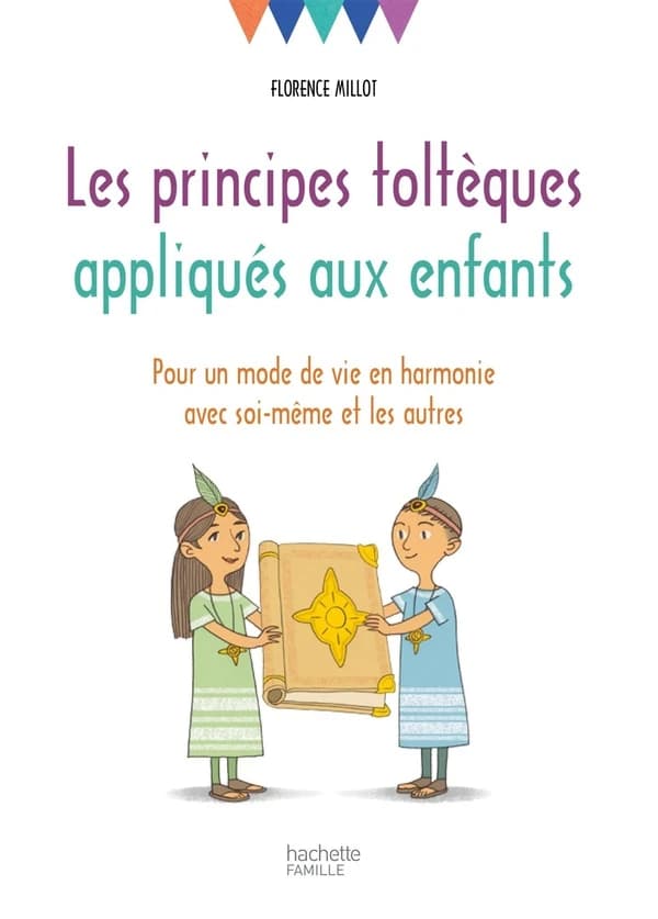 Les principes toltèques appliqués aux enfants : pour un mode de vie en harmonie avec soi-même et les autres