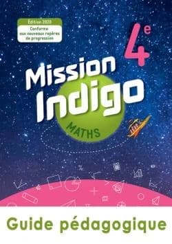 Mission indigo : maths ; 4e ; guide pédagogique