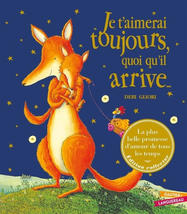 Je t'aimerai toujours, quoi qu'il arrive (Éd. collector anniversaire) Debi Gliori ; [adaptation française de Marie-France Floury]