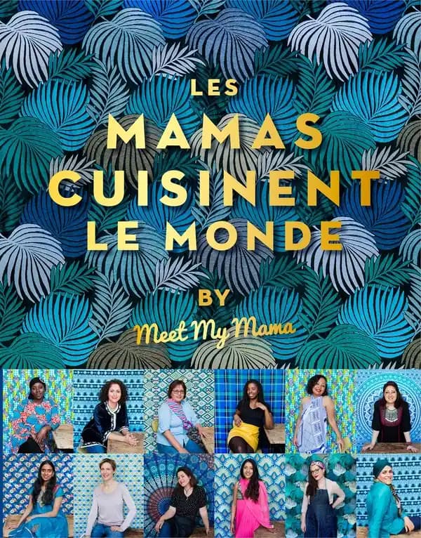 Les mamas cuisinent le monde : by meet my Mama