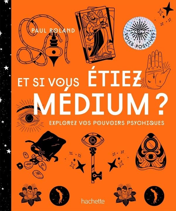 Et si vous étiez médium ? : explorez vos pouvoirs psychiques (Nouvelle éd.) Paul Roland
