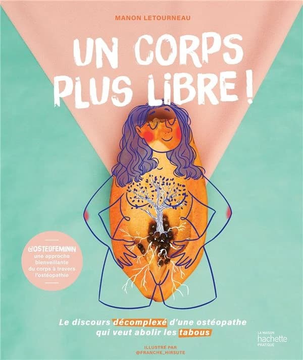 Un corps plus libre ! : le discours décomplexé d'une ostéopathe qui veut abolir les tabous