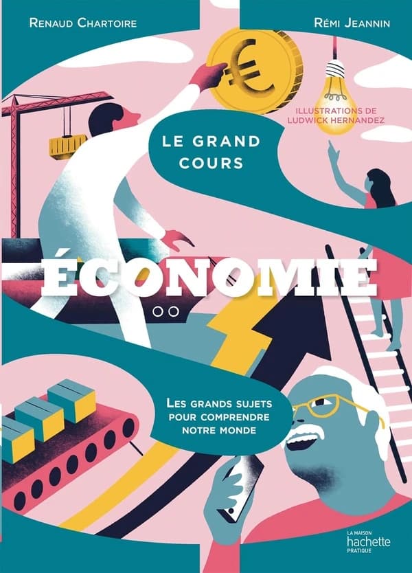 Économie : le grand cours : les grands sujets pour comprendre notre monde
