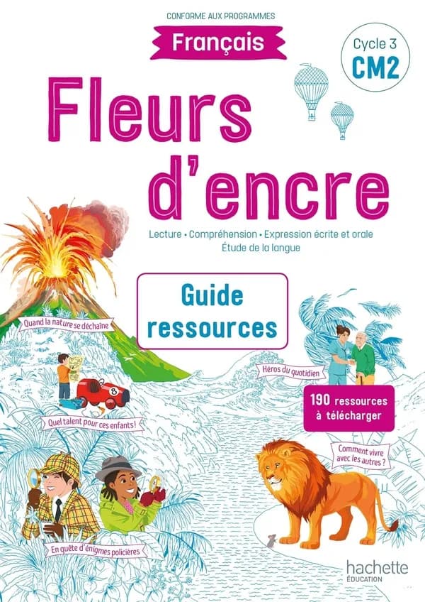 Fleurs d'encre : français ; CM2 ; guide ressources (édition 2021)