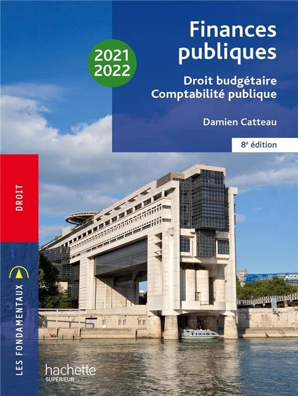 Finances publiques : droit budgétaire, comptabilité publique (8e éd., 2021-2022) Damien Catteau,...