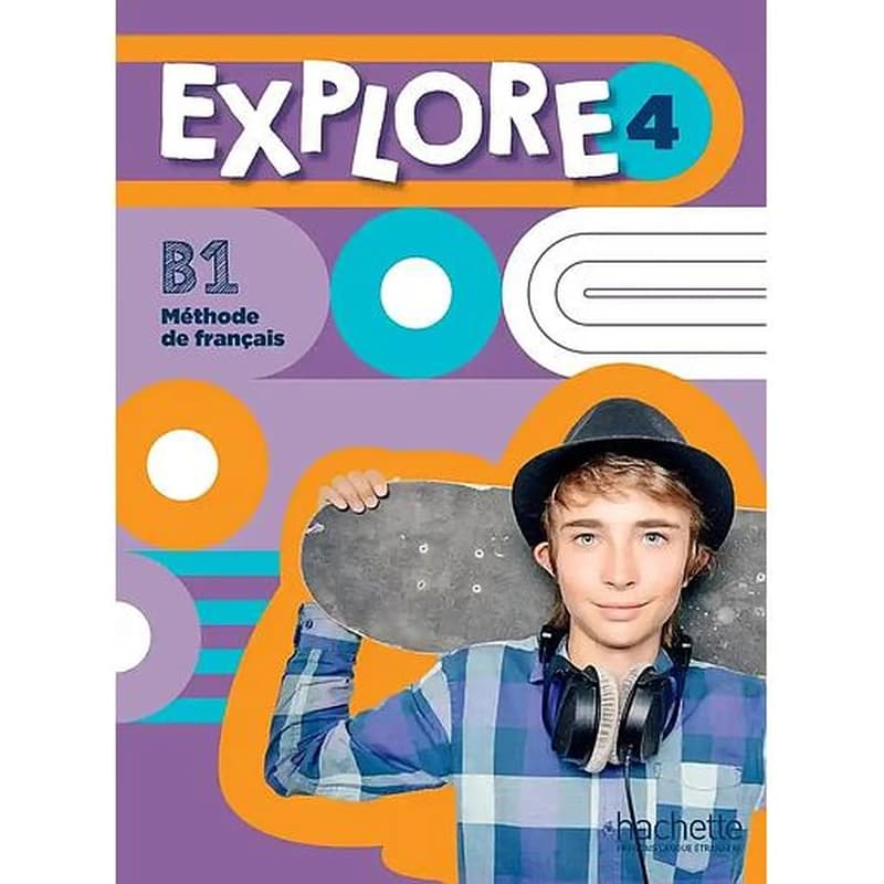 Explore : méthode de français. 4, B1. Livre de l'élève