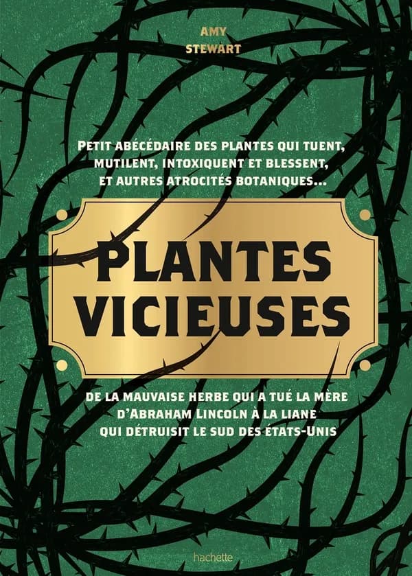 Plantes vicieuses : petit abécédaire des plantes qui tuent, mutilent, intoxiquent, blessent, et autres atrocités botaniques...