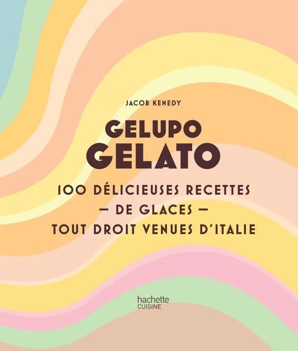 Gelupo gelato : 100 délicieuses recettes de glaces tout droit venues d'Italie